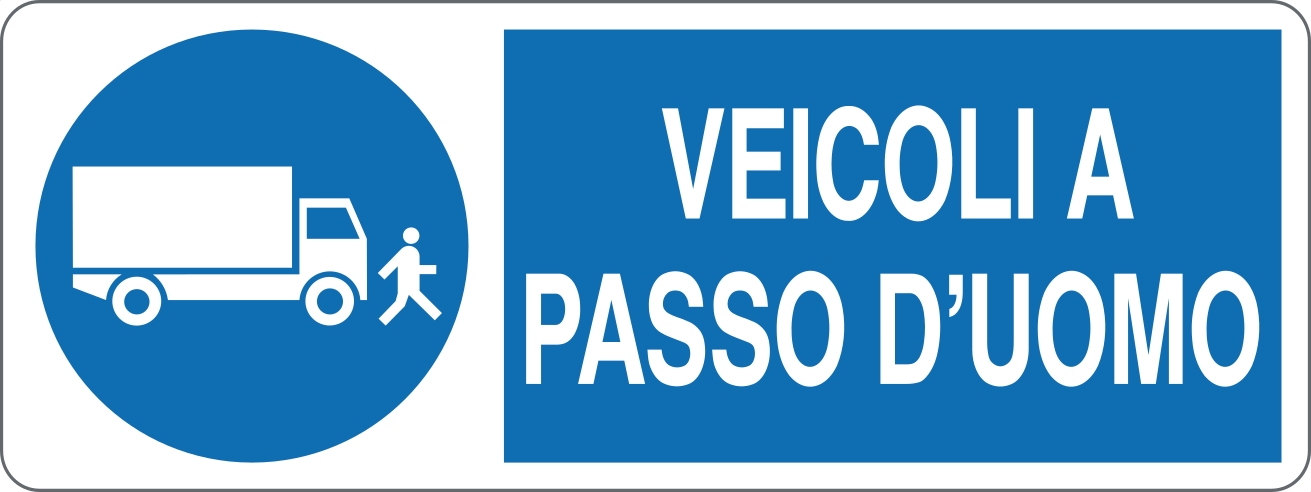 Cartello “Veicoli a passo d’uomo”